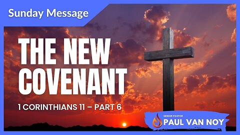The New Covenant | Pastor Paul Van Noy | 06/25/23 LIVE