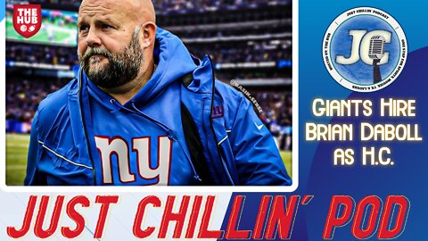 GIANTS HIRE BRIAN DABOLL AS THE NEW HEAD COACH | KEN DORSEY OC? | Just Chillin' Podcast