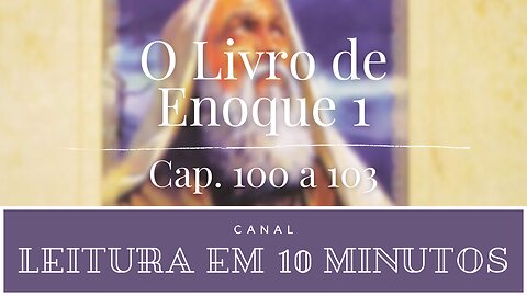 Primeiro Livro de Enoque narrado por Kátia Cardoso. Capítulo 100 a 103