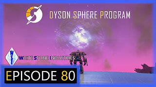 Dyson Sphere Program | Playthrough | Episode 80