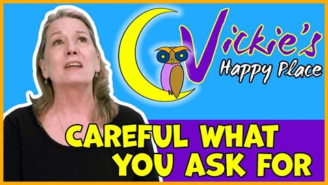 Vickie's Happy Place - Careful What You Ask For