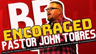 Be Encouraged Ep 18 - With Special Guest Pastor John Torres