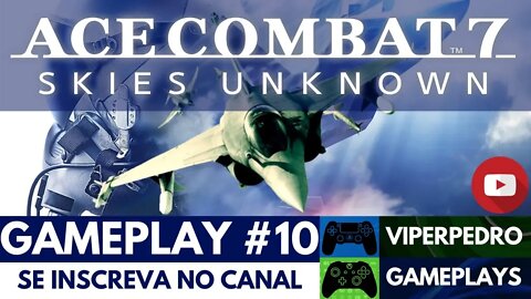 EXPLODINDO PLATAFORMAS DE PETRÓLEO | Ace Combat 7: Skies Unknown | Gameplay #10