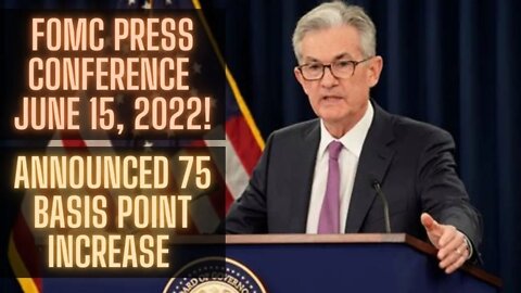 FOMC Press Conference 15 June 2022! Announced 75 Basis Point Increase To Federal Funds Interest Rate