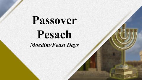 Passover / Pesach - Moedim Feast Days - God Honest Truth 03/24/2023