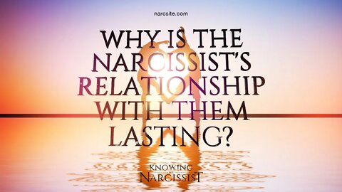 Why Is the Narcissist´s Relationship With Them Lasting?