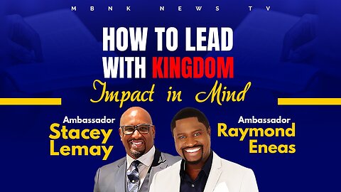 How to Lead with Kingdom Impact in Mind | Mamlakak Broadcast Network