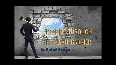 BREAKING THE FLESH BARRIER by Dr Michael H Yeager
