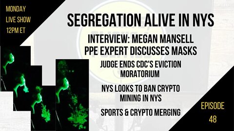 EP48: Interview Megan Mansell Masks, Bitcoin Mining in NYS, Cuomo Segregates UnVaccinated