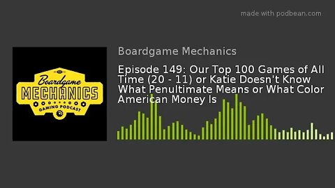 Episode 149: Our Top 100 Games of All Time (20 - 11) or Katie Doesn't Know What Penultimate Means or