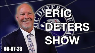 Eric Deters Show | August 7, 2023