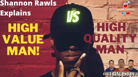 High Value Men VS High Quality Me @Shannon Rawls ☝🏾 Explains the differnece