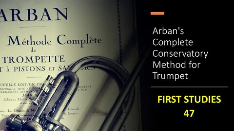 Arban's Complete Conservatory Method for Trumpet - FIRST STUDIES 47