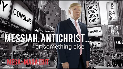 Is Trump Messiah, Antichrist, or something else? Mega-MAGA-Edit. You be the judge. See Description.