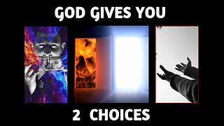 God Gives You 2 Choices