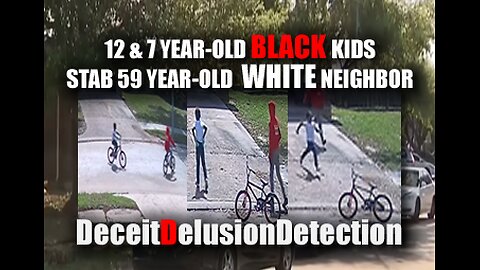 12 & 7 YEAR-OLD BLACK KIDS STAB 59 YEAR-OLD WHITE NEIGHBOR-DECIETDELUSIONDETECTION