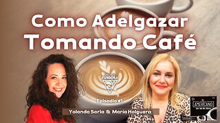 Como Adelgazar Tomando Café con Yolanda Soria & María Holguera