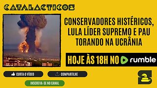 #74 Conservadores Histéricos, Lula Líder Supremo E Pau Torando Na Ucrânia