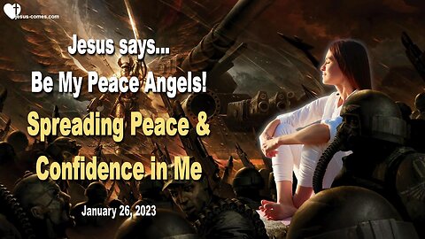 January 26, 2023 ❤️ Be My Peace Angels!... Spreading Peace and Confidence in Me