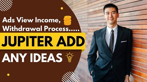 Know Jupiter Add's, Ads view income withdrawal process.