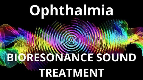 Ophthalmia _ Bioresonance Sound Therapy _ Sounds of Nature