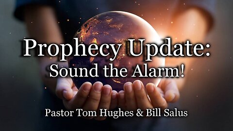 Prophecy Update: Sound the Alarm!