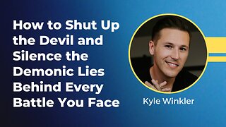 Kyle Winkler - How to Shut Up the Devil and Silence the Demonic Lies Behind Every Battle You Face