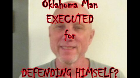 Oklahoma Man Executed for DEFENDING HIMSELF