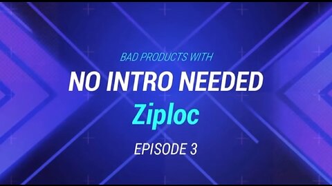 No Intro Needed Episode 3: Ziploc