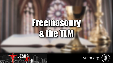 29 May 23, Jesus 911: Freemasonry & the TLM