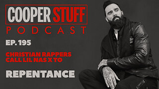 Cooper Stuff Ep. 195 - Christian Rappers Call Lil Nas X to Repentance