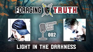 Light in the Darkness | Foraging Truth Radio Podcast (002)