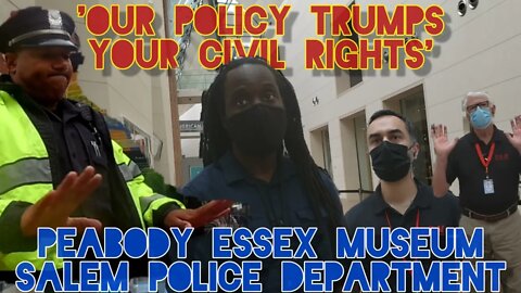 Civil Rights Violations. Denial Of Service. Policy Over Rights. Peabody Essex Museum. Salem PD Mass