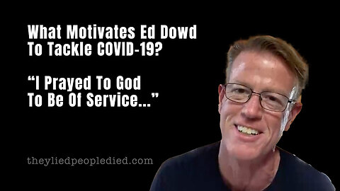 What Motivates Ed Dowd To Tackle COVID-19? "I Prayed To God To Be Of Service..."
