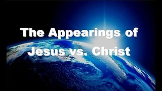 The Appearing's of Jesus vs. Christ