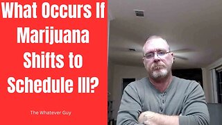 What Occurs If Marijuana Shifts to Schedule III?