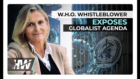 W.H.O. WHISTLEBLOWER EXPOSES GLOBALIST AGENDA