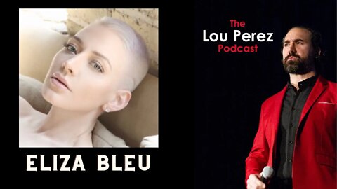 The Lou Perez Podcast Episode 55 - Eliza Bleu