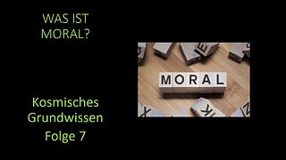 Was ist Moral? - Kosmisches Grundwissen Folge 7