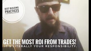 Quick talk about best building practices and how to get the most ROI from trades.