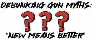 Debunking Gun Myths: “New means better”