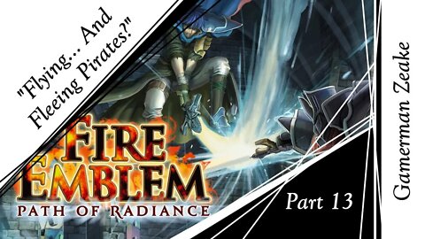 Let's Play Fire Emblem: Path Of Radiance Part 13 | "Flying... And Fleeing Pirates?"