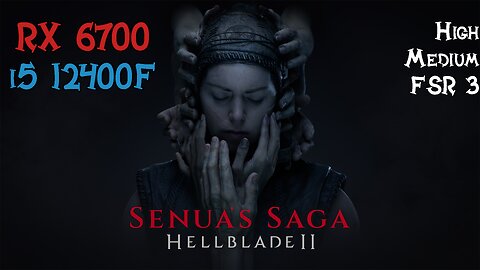 Senua Saga Hellblade II | RX 6700 + i5 12400f | High, Medium, FSR 3 Settings | Benchmark | Gameplay