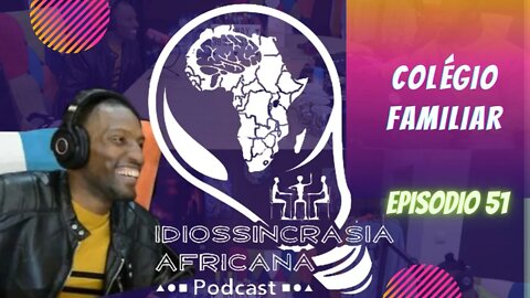 Idiossincrasia Africana EP.051 - Colégio Familiar (Part. @fabiogomeskhalifa)