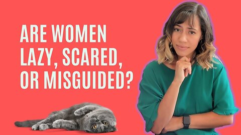 Are Women Lazy, Scared, or Misguided?