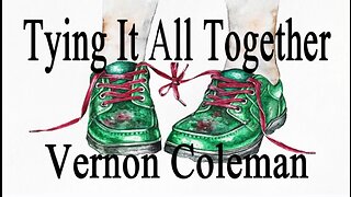 Dr. Vernon Coleman - Tying it all Together