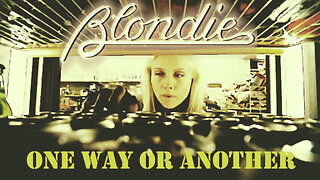 Blondie - One Way Or Another