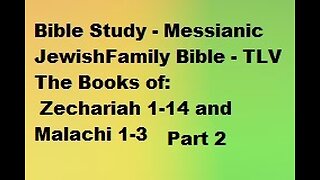 Bible Study - Messianic Jewish Family Bible - TLV - The Books of Zechariah & Malachi - Part 2