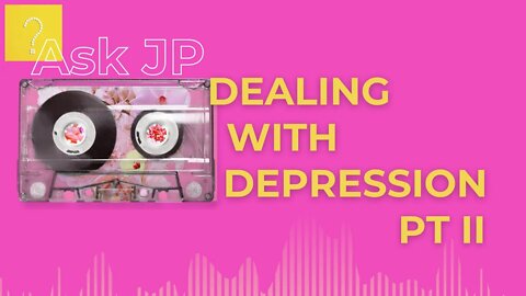 Ep. 2 Dealing with Depression Pt. II