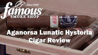 Aganorsa Lunatic Hysteria Cigar Review - Famous Smoke Shop